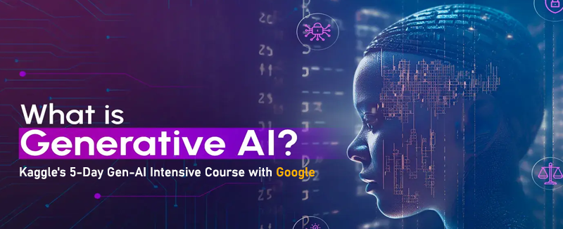 Kaggle's 5-Day Gen-AI Intensive Course with Google